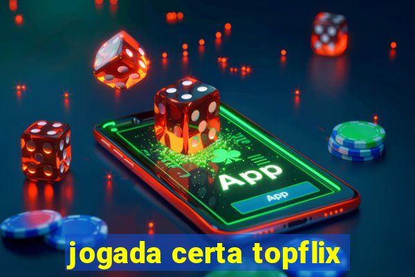 jogada certa topflix